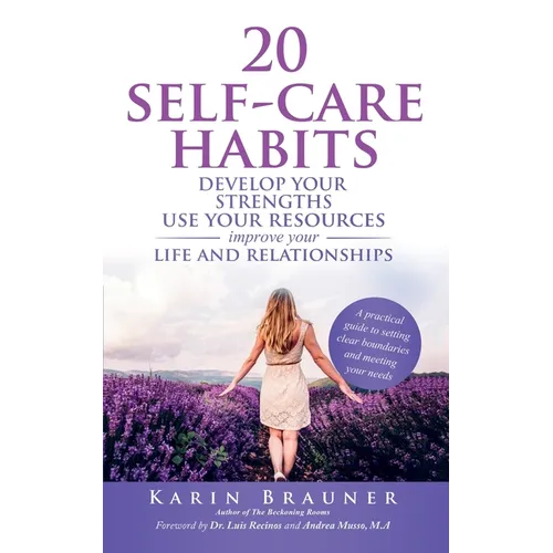 20 Self-Care Habits: Develoip Your Strengths, Use Your Resources, Improve Your LIife and Relationships - Paperback