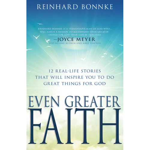 Even Greater Faith: 12 Real-Life Stories That Will Inspire You to Do Great Things for God - Paperback