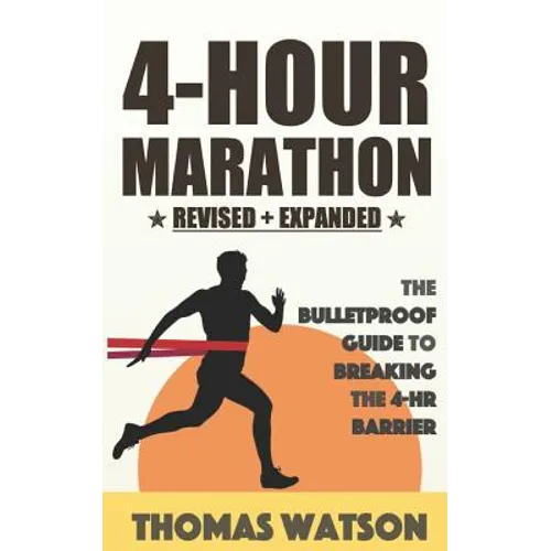 The 4-Hour Marathon: The Bulletproof Guide to Running a Sub 4-HR Marathon - Paperback