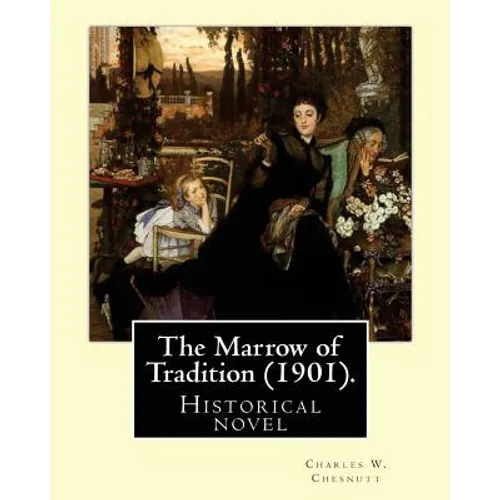 The Marrow of Tradition (1901). By: Charles W. Chesnutt: Historical novel - Paperback