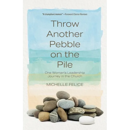Throw Another Pebble on the Pile: One Woman's Leadership Journey in the Church - Paperback