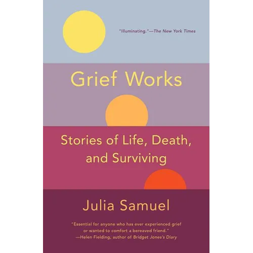 Grief Works: Stories of Life, Death, and Surviving - Paperback