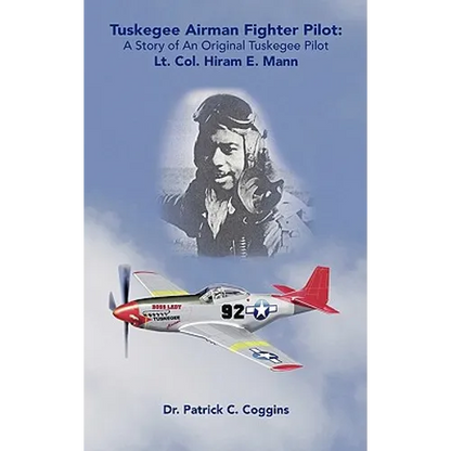 Tuskegee Airman Fighter Pilot: A Story of an Original Tuskegee Pilot Lt. Col. Hiram E. Mann - Paperback