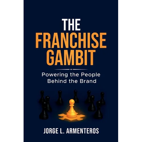 The Franchise Gambit: Powering the People Behind the Brand - Paperback