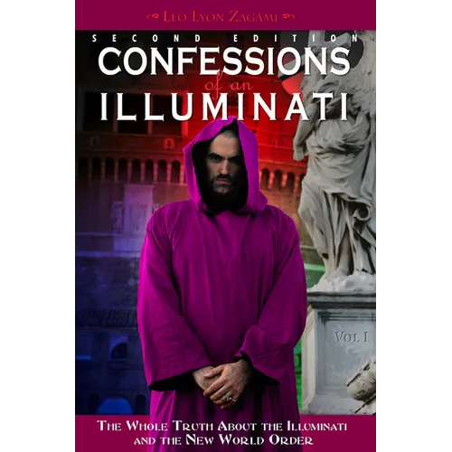 Confessions of an Illuminati, Volume I: The Whole Truth about the Illuminati and the New World Order Volume 1 - Paperback
