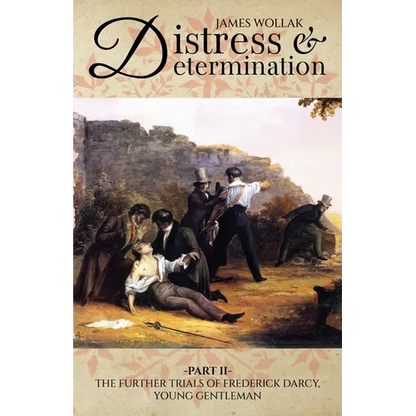 Distress and Determination, Part II: The Further Trials of Frederick Darcy, Young Gentleman - Paperback