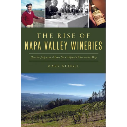 The Rise of Napa Valley Wineries: How the Judgment of Paris Put California Wine on the Map - Paperback