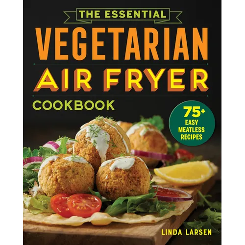 The Essential Vegetarian Air Fryer Cookbook: 75+ Easy Meatless Recipes - Paperback