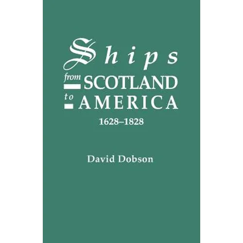 Ships from Scotland to America, 1628-1828 [1st Vol] - Paperback