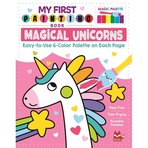 My First Painting Book: Magical Unicorns: Easy-To-Use 6-Color Palette on Each Page - Paperback