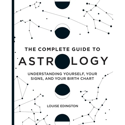 The Complete Guide to Astrology: Understanding Yourself, Your Signs, and Your Birth Chart - Paperback