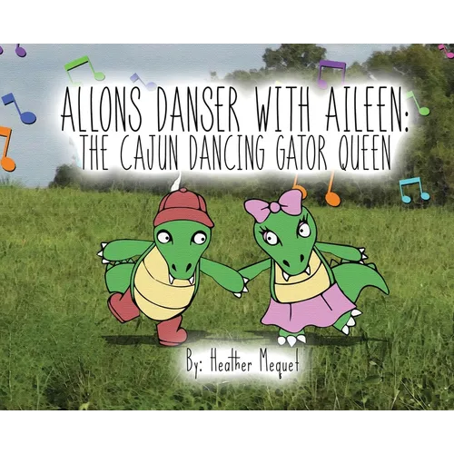 Allons Danser With Aileen The Cajun Dancing Gator Queen - Hardcover