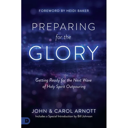 Preparing for the Glory: Getting Ready for the Next Wave of Holy Spirit Outpouring - Paperback