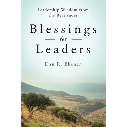 Blessings for Leaders: Leadership Wisdom from the Beatitudes - Paperback