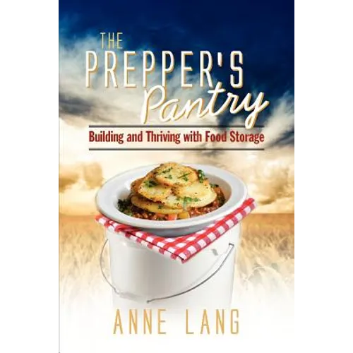 The Prepper's Pantry: Building and Thriving with Food Storage - Paperback