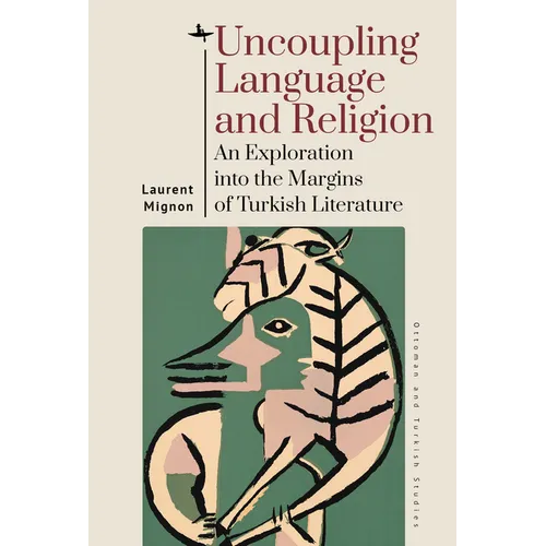Uncoupling Language and Religion: An Exploration Into the Margins of Turkish Literature - Hardcover