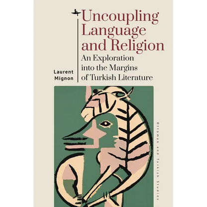 Uncoupling Language and Religion: An Exploration Into the Margins of Turkish Literature - Hardcover