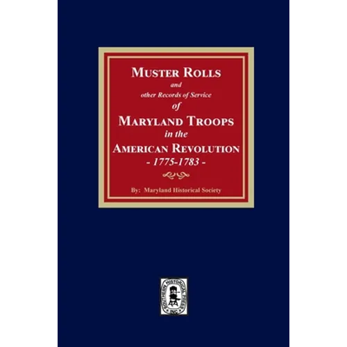 Muster Rolls and Other Records of Service of Maryland Troops in the American Revolution, 1775-1783 - Paperback