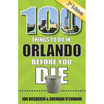 100 Things to Do in Orlando Before You Die, 3rd Edition - Paperback