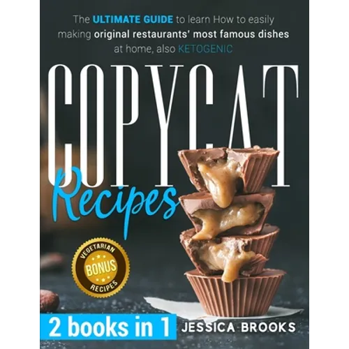 Copycat Recipes: 2 books in 1- The Ultimate Guide to Learn How to Easily Making Original Restaurants' Most Famous Dishes at Home, also KETOGENIC - Paperback