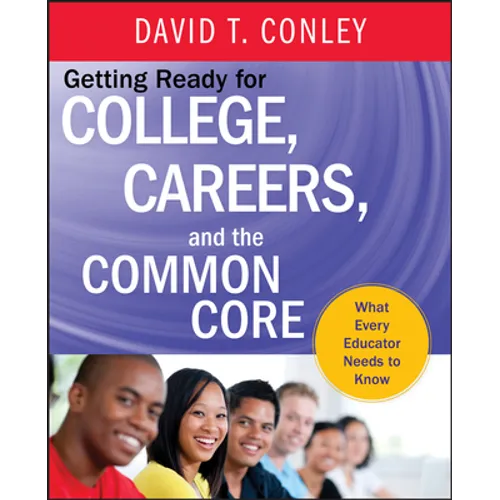 Getting Ready for College, Careers, and the Common Core: What Every Educator Needs to Know - Hardcover