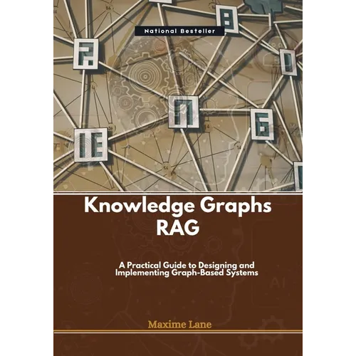 Knowledge Graphs RAG: A Practical Guide to Designing and Implementing Graph-Based Systems - Paperback