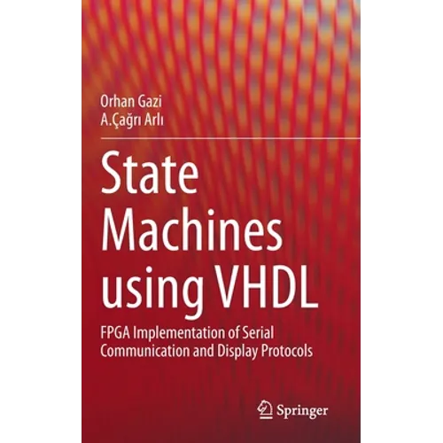 State Machines Using VHDL: FPGA Implementation of Serial Communication and Display Protocols - Hardcover