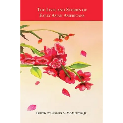 The Lives and Stories of Early Asian Americans: An Anthology of Asian American Literature from 1887 to 1923 - Paperback