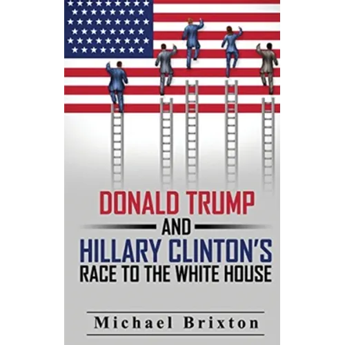 WHO IS DONALD TRUMP? Donald Trump and Hillary Clinton's Race To The White House - Paperback