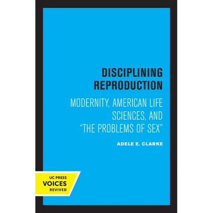 Disciplining Reproduction: Modernity, American Life Sciences, and the Problems of Sex - Paperback