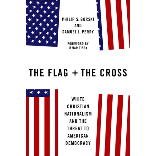 The Flag and the Cross: White Christian Nationalism and the Threat to American Democracy - Hardcover