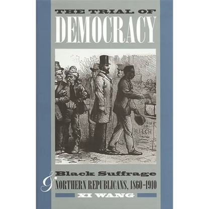 The Trial of Democracy: Black Suffrage and Northern Republicans, 1860-1910 - Paperback