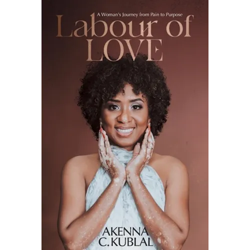 Labour of Love: A Woman's Personal Journey from Pain to Purpose - Paperback