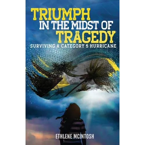 Triumph in the Midst of Tragedy: Surviving A Category 5 Hurricane - Paperback
