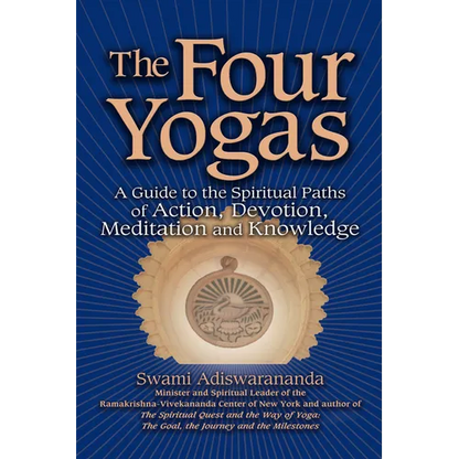 The Four Yogas: A Guide to the Spiritual Paths of Action, Devotion, Meditation and Knowledge - Hardcover