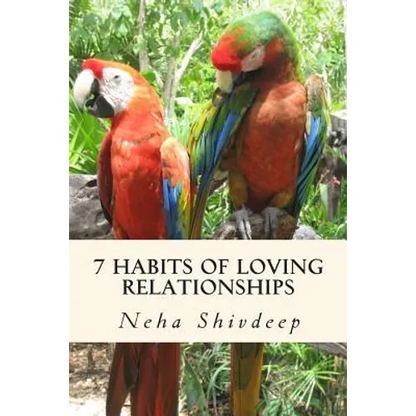 Seven habits of loving relationships: A spiritual guide to blissful relationships - Paperback