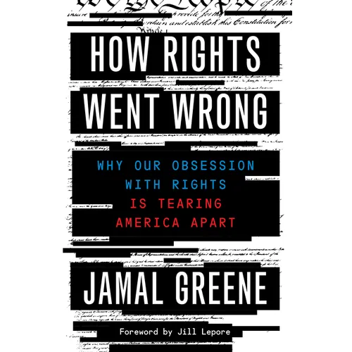 How Rights Went Wrong: Why Our Obsession with Rights Is Tearing America Apart - Hardcover