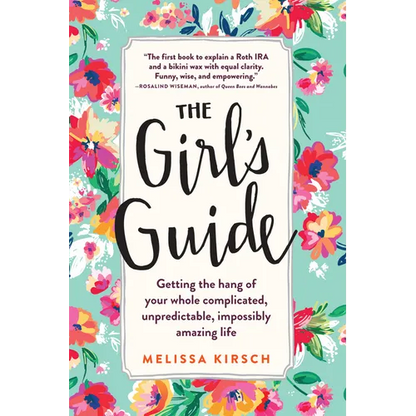 The Girl's Guide: Getting the Hang of Your Whole Complicated, Unpredictable, Impossibly Amazing Life - Paperback