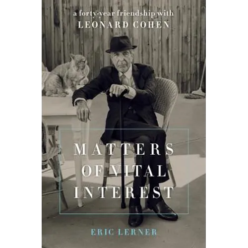 Matters of Vital Interest: A Forty-Year Friendship with Leonard Cohen - Hardcover