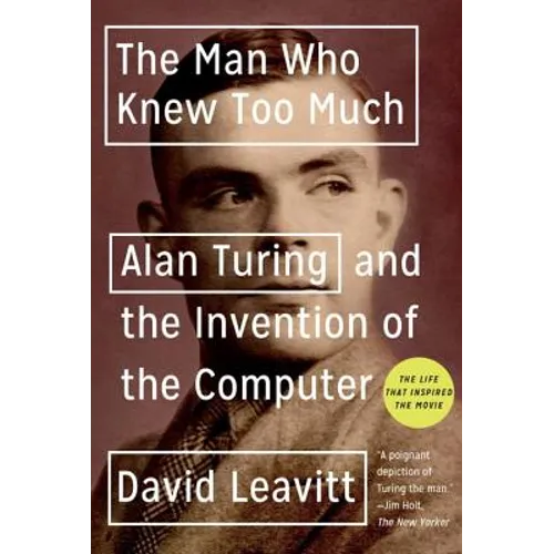 The Man Who Knew Too Much: Alan Turing and the Invention of the Computer - Paperback