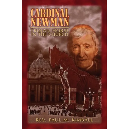 Cardinal Newman: Trojan Horse in the Church - Paperback