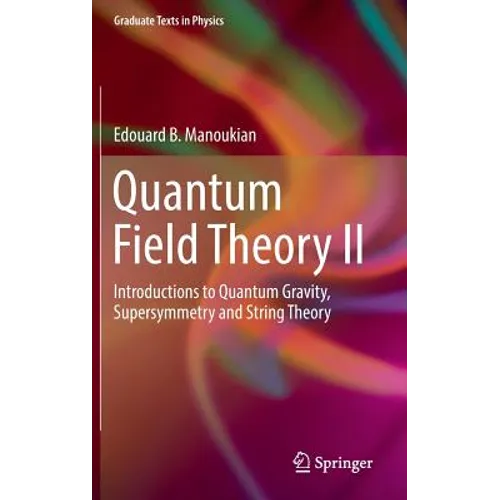 Quantum Field Theory II: Introductions to Quantum Gravity, Supersymmetry and String Theory - Hardcover