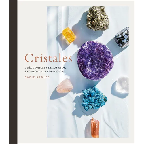 Cristales (Crystals): Guía Completa de Sus Usos, Propiedades Y Beneficios - Hardcover