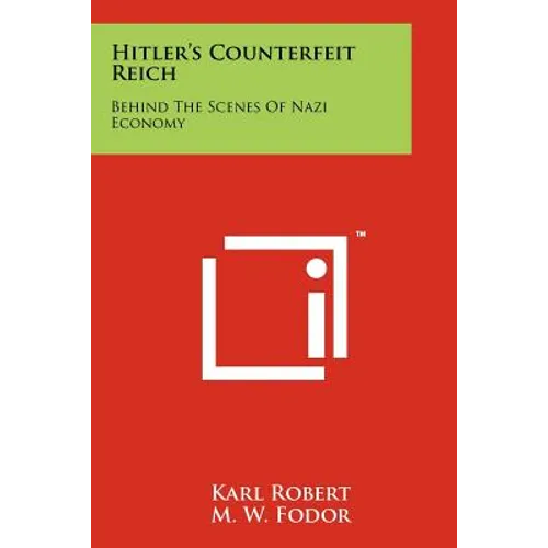 Hitler's Counterfeit Reich: Behind The Scenes Of Nazi Economy - Paperback