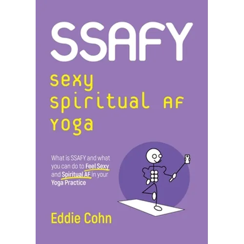 SSAFY Sexy Spiritual AF Yoga: What is SSAFY and what you can do to feel sexy and spiritual AF in your yoga practice - Paperback