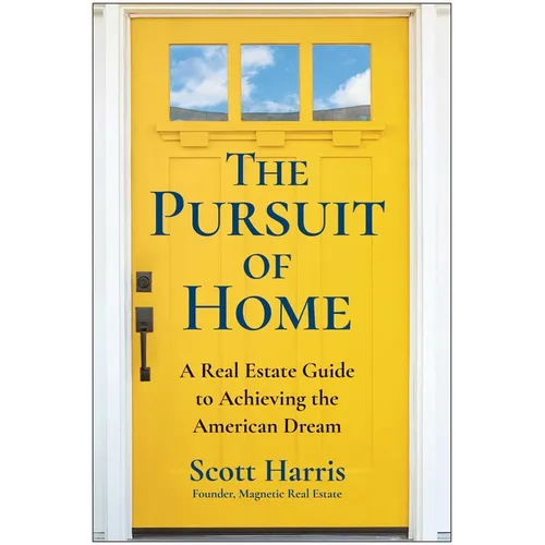 The Pursuit of Home: A Real Estate Guide to Achieving the American Dream - Hardcover