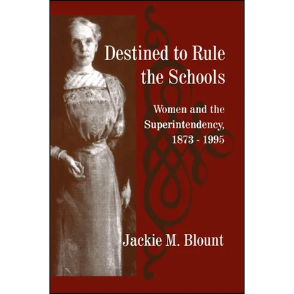 Destined to Rule the Schools: Women and the Superintendency, 1873-1995 - Paperback