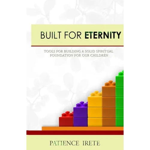 Built for Eternity: Building a solid spiritual foundation for our children - Paperback