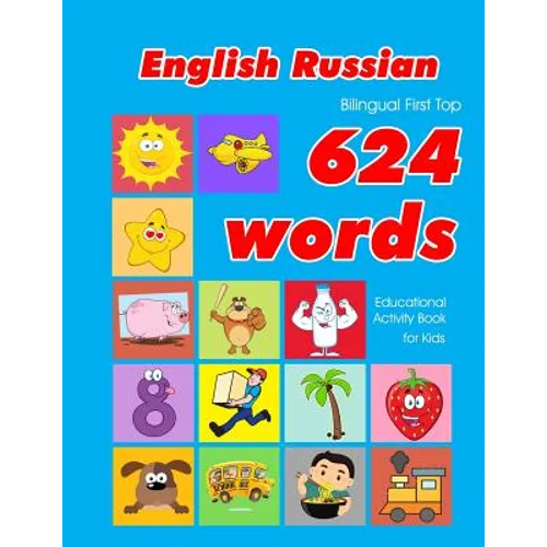 English - Russian Bilingual First Top 624 Words Educational Activity Book for Kids: Easy vocabulary learning flashcards best for infants babies toddle - Paperback