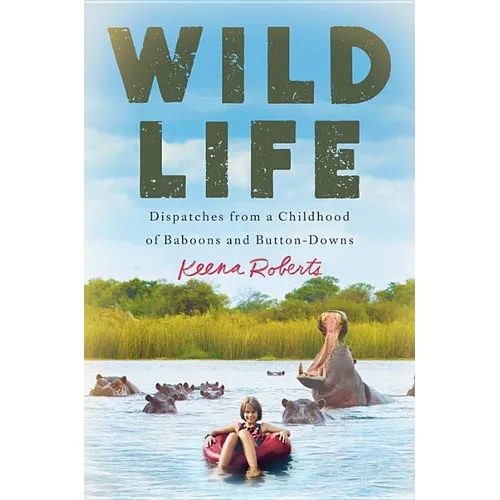 Wild Life: Dispatches from a Childhood of Baboons and Button-Downs - Hardcover